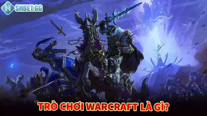 Mẹo chơi cá cược Warcraft đơn giản và dễ hiểu nhất 2023 2 Trò chơi Warcraft là gì