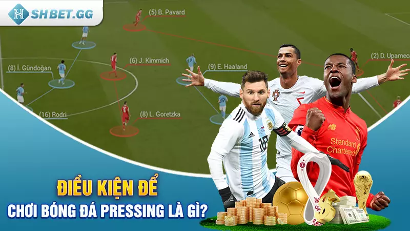 Pressing là gì? Phân tích chi tiết nhất dành cho người mới 6 Điều kiện để chơi bóng đá Pressing là gì?