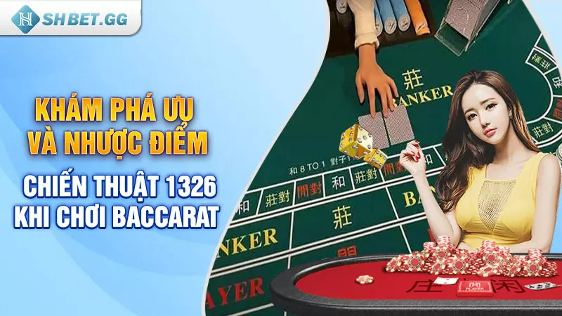 Cùng tìm hiểu chiến thuật 1326 trong baccarat là gì? 6 Khám phá ưu và nhược điểm chiến thuật 1326 khi chơi baccarat