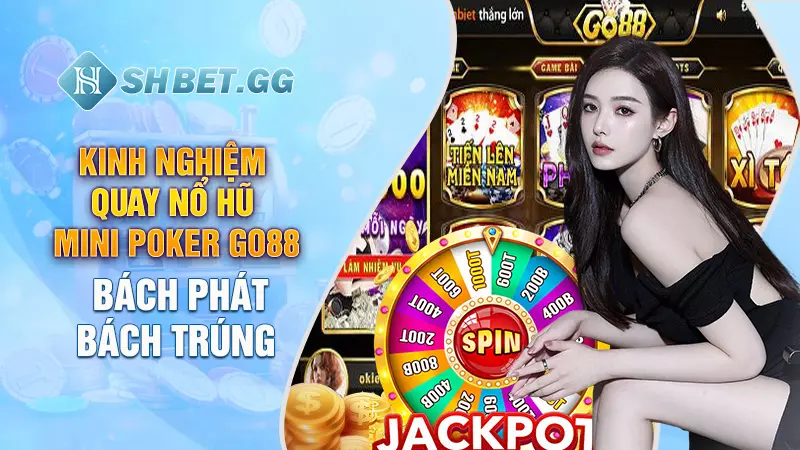 Nổ Hũ Mini Poker Go88 - Trò chơi quay thưởng hấp dẫn 4 Kinh nghiệm quay Nổ Hũ Mini Poker Go88 bách phát bách trúng