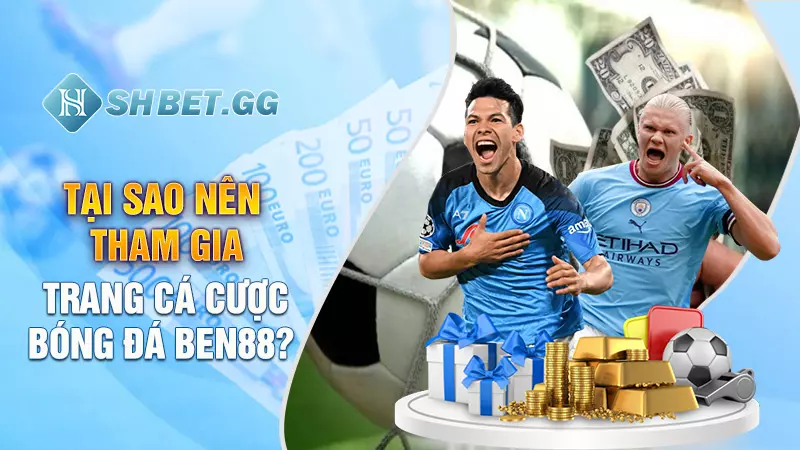 Trang cá cược bóng đá Ben88 - Nơi hội tụ các tín đồ sân cỏ 3 Tại sao nên tham gia trang cá cược bóng đá Ben88?