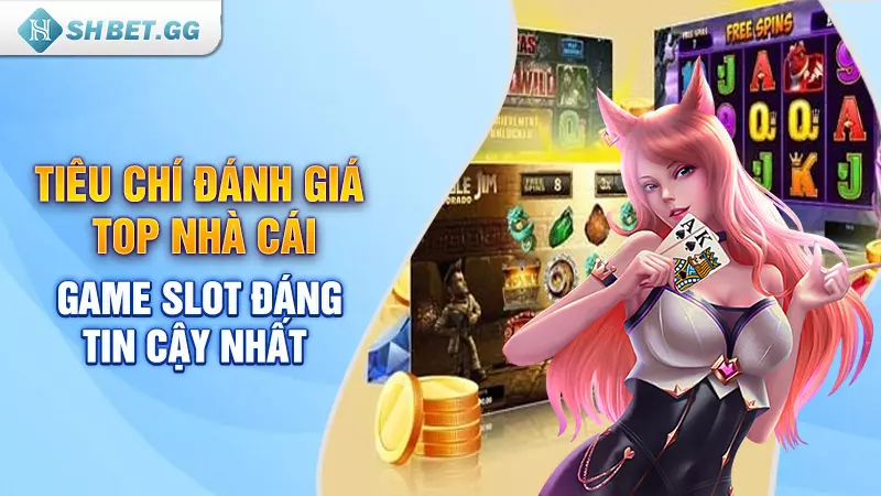Top nhà cái game slot đáng tin cậy nhất thị trường 2023 2 Tiêu chí đánh giá top nhà cái game slot đáng tin cậy nhất