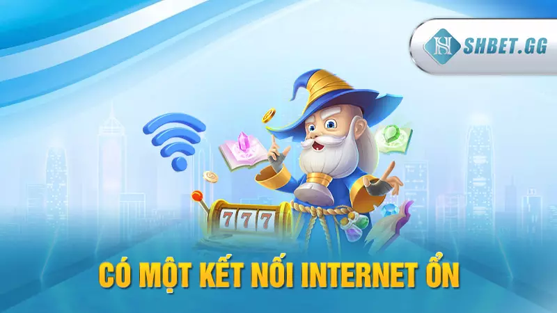 Tải game nổ hũ 52 nhận thưởng lớn trong tầm tay 6 Có một kết nối Internet ổn