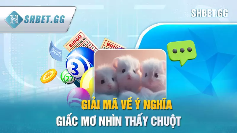 Nằm mơ thấy chuột điềm báo gì? Giải mã giấc mộng chi tiết 4 Giải mã về ý nghĩa giấc mơ nhìn thấy chuột