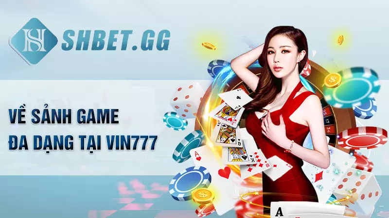 Giới thiệu Vin777 - Nền tảng giải trí hay nhất tại Việt Nam 6 Về sảnh game đa dạng tại Vin777
