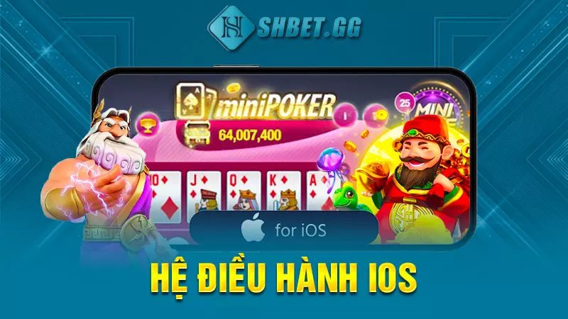 Nổ hũ mini poker mới nhất - Hướng dẫn chơi chi tiết nhất 6 Hệ điều hành IOS