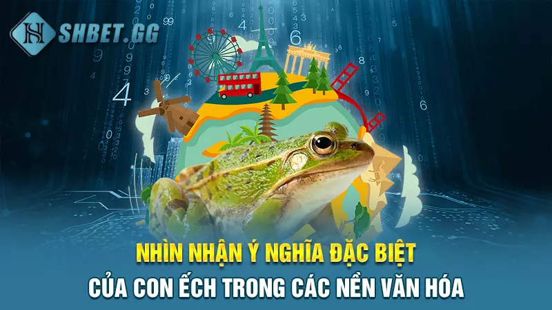 Điềm báo may mắn: Mơ con ếch đánh đề số mấy chuẩn nhất? 3 Nhìn nhận ý nghĩa đặc biệt của con ếch trong các nền văn hóa