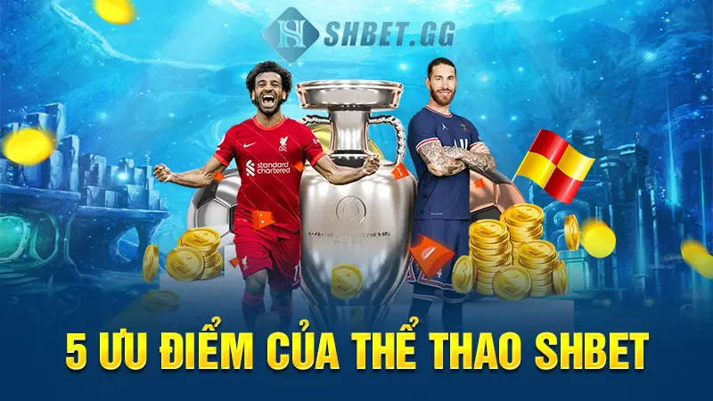 5 ưu điểm của thể thao SHBET