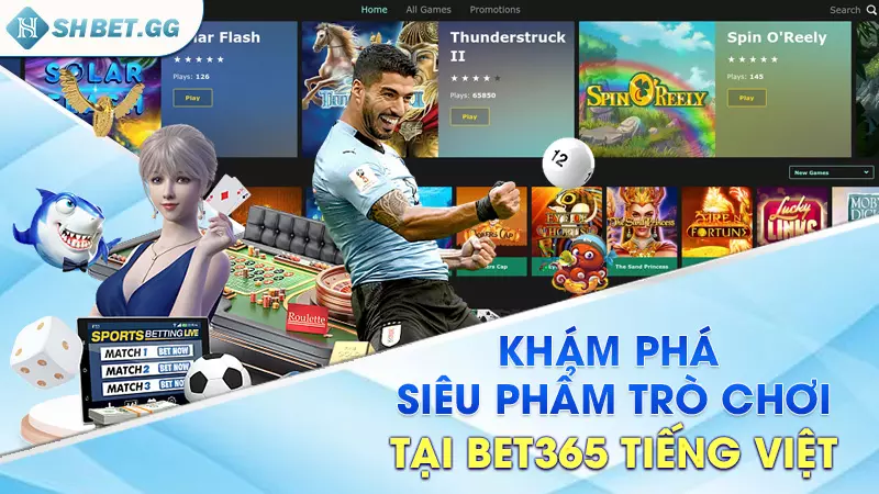 Bet365 Tiếng Việt - Sân chơi uy tín chất lượng hàng đầu 6 Khám phá siêu phẩm trò chơi tại Bet365 Tiếng Việt
