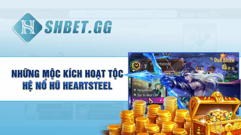Nổ hũ Heartsteel mùa 10 - Tìm hiểu tộc hệ “thần tài” mới 4 Những mộc kích hoạt tộc hệ nổ hũ Heartsteel