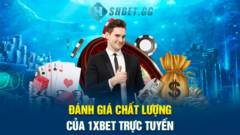 Giới thiệu nhà cái 1XBET trực tuyến chất lượng số 1 Châu Âu 4 Đánh giá chất lượng của 1XBET trực tuyến