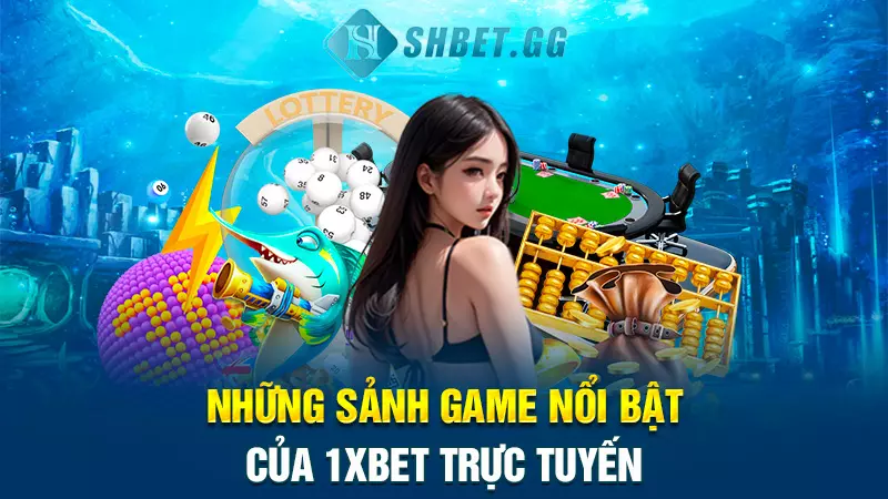 Giới thiệu nhà cái 1XBET trực tuyến chất lượng số 1 Châu Âu 6 Những sảnh game nổi bật của 1XBET trực tuyến