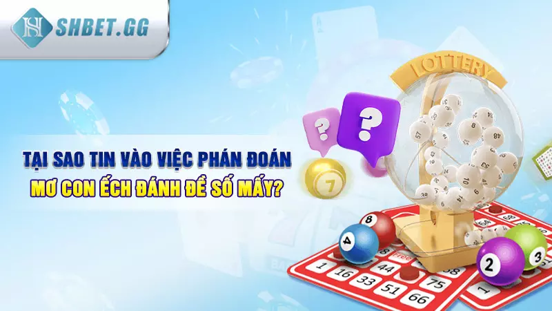 Giải mã giấc mơ thấy con ếch đánh đề số mấy 6 Tại sao tin vào việc phán đoán mơ con ếch đánh đề số mấy?