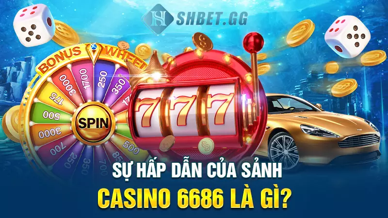 Khám phá 6686 Casino cùng các siêu phẩm có 1-0-2 4 Sự hấp dẫn của sảnh casino 6686 là gì?
